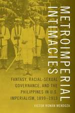 Metroimperial Intimacies – Fantasy, Racial–Sexual Governance, and the Philippines in U.S. Imperialism, 1899–1913