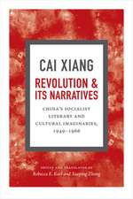 Revolution and Its Narratives – China`s Socialist Literary and Cultural Imaginaries, 1949–1966