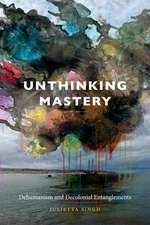 Unthinking Mastery – Dehumanism and Decolonial Entanglements