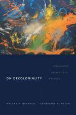 On Decoloniality – Concepts, Analytics, Praxis