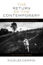 The Return of the Contemporary: The Latin American Novel in the End Times