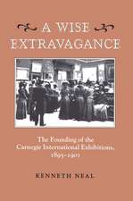 A Wise Extravagance: The Founding of the Carnegie International Exhibitions, 1895–1901