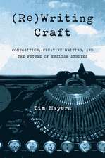 (Re)Writing Craft: Composition, Creative Writing, and the Future of English Studies