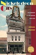 Nickelodeon City: Pittsburgh at the Movies, 1905-1929