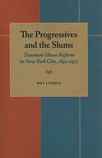 The Progressives and the Slums: Tenement House Reform in New York City, 1890-1917