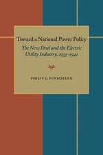 Toward a National Power Policy: The New Deal and the Electric Utility Industry, 1933–1941