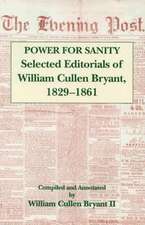 The Power For Sanity – Selected Editorials of William Cullen Bryant, 1829–61