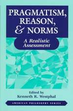 Pragmatism, Reason, and Norms – A Realistic Assessment