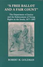 "A Free Ballot and a Fair Count" – The Department of Justice and the Enforcement of Voting Rights in the South , 1877–1893