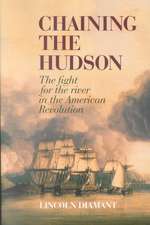 Chaining the Hudson – The Fight for the River in the American Revolution