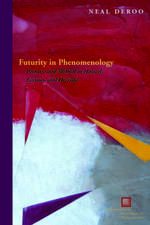 Futurity in Phenomenology – Promise and Method in Husserl, Levinas, and Derrida