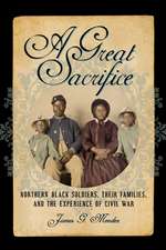 A Great Sacrifice – Northern Black Soldiers, Their Families, and the Experience of Civil War