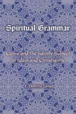 Spiritual Grammar – Genre and the Saintly Subject in Islam and Christianity