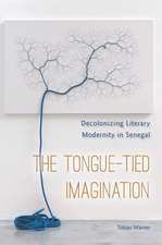 The Tongue–Tied Imagination – Decolonizing Literary Modernity in Senegal