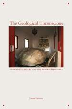 The Geological Unconscious – German Literature and the Mineral Imaginary