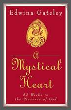 A Mystical Heart: 52 Weeks in the Presence of God