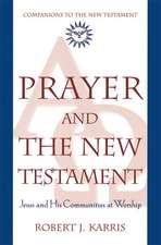 Prayer and the New Testament: Jesus and His Communities at Worship