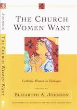 The Church Women Want: Catholic Women in Dialogue