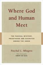 Where God & Human Meet: The Paschal Mystery, Priesthood & Sacrifice Among the Igbos