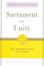 Sacrament of Unity: The Eucharist and the Church