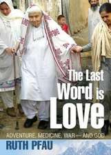 The Last Word is Love: My Path of Courage through War, Healing and Faith