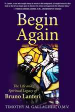 Begin Again: The Life and Spiritual Legacy of Bruno Lanteri