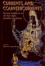 Currents and Countercurrents: Korean Influences on the East Asian Buddhist Traditions