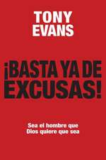 Basta ya de Excusas!: Sea el Hombre Que Dios Quiere Que Sea = Enough of Excuses!