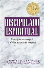 Discipulado Espiritual: Principios Para Que Todo Creyente Siga A Cristo