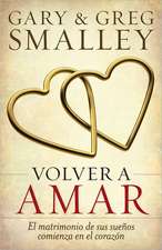 Volver A Amar: El Matrimonio de Sus Suenos Comienza en el Corazon = Love Again