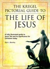 The Kregel Pictorial Guide to the Life of Jesus: A Fully Illustrated Guide to Jesus' Life and Its Significance for Christians Today