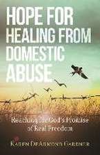 Hope for Healing from Domestic Abuse – Reaching for God`s Promise of Real Freedom