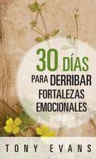 30 Dias Para Derribar Fortalezas Emocionales