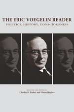 The Eric Voegelin Reader: Politics, History, Consciousness