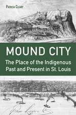 Mound City: The Place of the Indigenous Past and Present in St. Louis