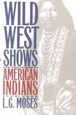 Wild West Shows and the Images of American Indians, 1883-1933