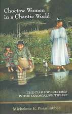 Choctaw Women in a Chaotic World: The Clash of Cultures in the Colonial Southeast