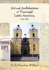 Art and Architecture of Viceregal Latin America, 1521-1821