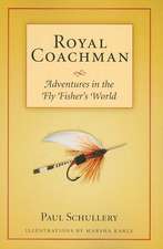 Royal Coachman: Adventures in the Fly Fisher's World