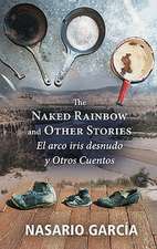 The Naked Rainbow and Other Stories/El Arco Iris Desnudo y Otros Cuentos