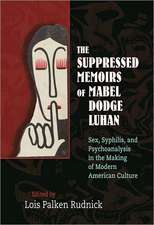 The Suppressed Memoirs of Mabel Dodge Luhan: Sex, Syphilis, and Psychoanalysis in the Making of Modern American Culture