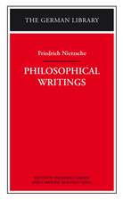 Philosophical Writings: Friedrich Nietzsche