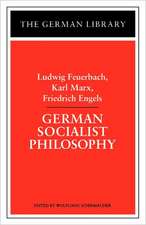 German Socialist Philosophy: Ludwig Feuerbach, Karl Marx, Friedrich Engels