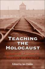 Teaching the Holocaust: Educational Dimensions, Principles and Practice