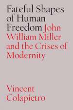 Fateful Shapes of Human Freedom: John William Miller and the Crises of Modernity