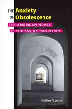 The Anxiety of Obsolescence: The American Novel in the Age of Television