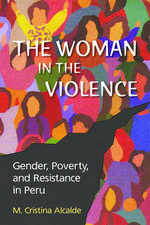 The Woman in the Violence: Gender, Poverty, and Resistance in Peru