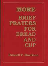 More Brief Prayers for Bread and Cup