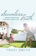 Seamless Faith: Simple Practices for Daily Family Life