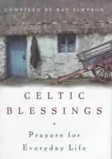 Celtic Blessings: Prayers for Everyday Life